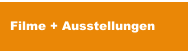 Filme + Ausstellungen