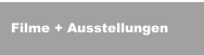 Filme + Ausstellungen